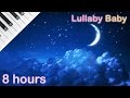8 HOURS Lullaby For Babies To Go To Sleep NO ADS PIANO Baby Lullaby Songs Go To Sleep