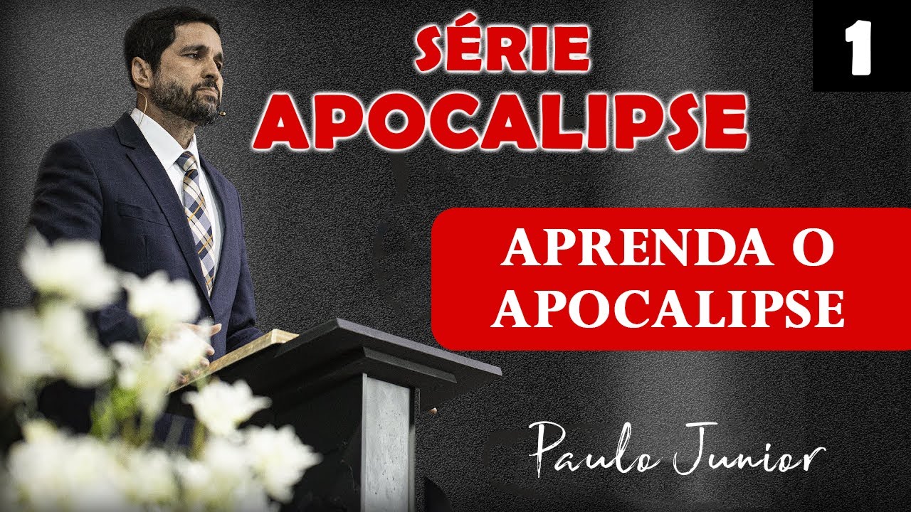 Aprenda Interpretar Corretamente o Apocalipse - Paulo Junior | SÉRIE APOCALIPSE Nº 1