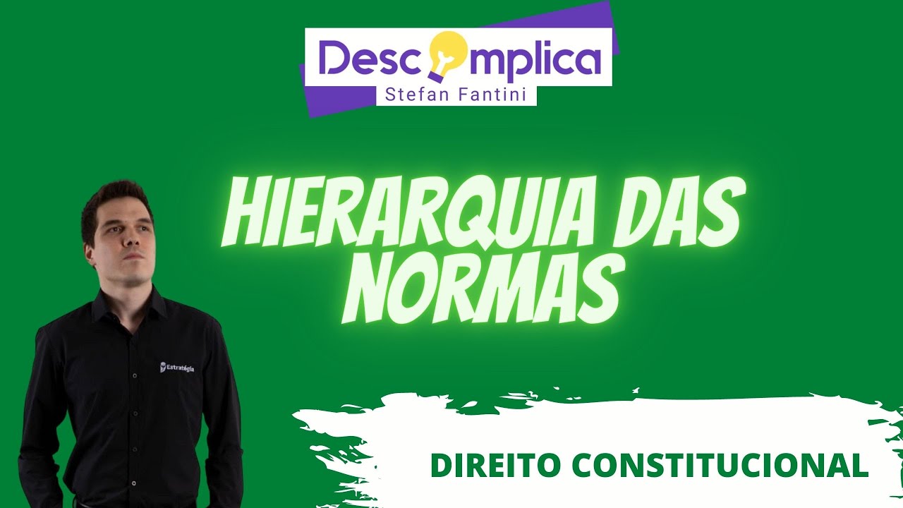 HIERARQUIA DAS NORMAS - DESCOMPLICA STEFAN FANTINI