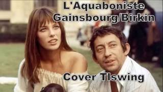 Serge gainsbourg /Jane birkin "l' aquoiboniste" (Reprise./Cover)