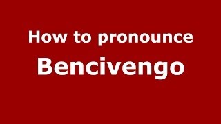 How to pronounce Bencivengo
