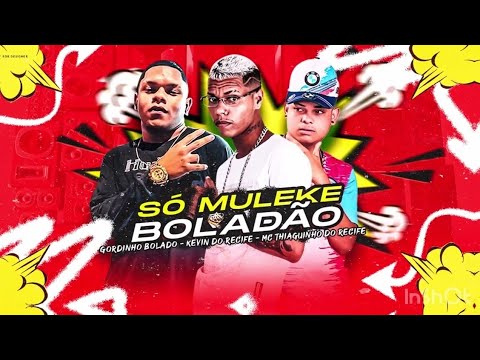 KEVIN DO RECIFE, GORDINHO BOLADO, MC THIAGUINHO DO RECIFE - SÓ MULEKE BOLADÃO - BREGA FUNK 2025