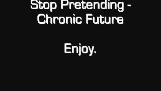 Stop Pretending - Chronic Future