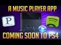 PS4 Will Be Getting MP3 Support Music Player App Soon Why Not Add The Pandora App Too