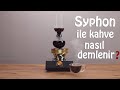 Syphon ile Kahve Nasıl Demlenir?