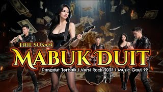 Download lagu MABUK DUIT [ERIE SUSAN] DANGDUT TERBAIK 🎶 VERSI ROCK 2025 🎶 MUSIC GAUL 99🎶🎺 mp3