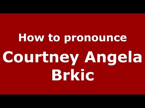 How to pronounce Courtney Angela Brkic (American English/US)  - PronounceNames.com