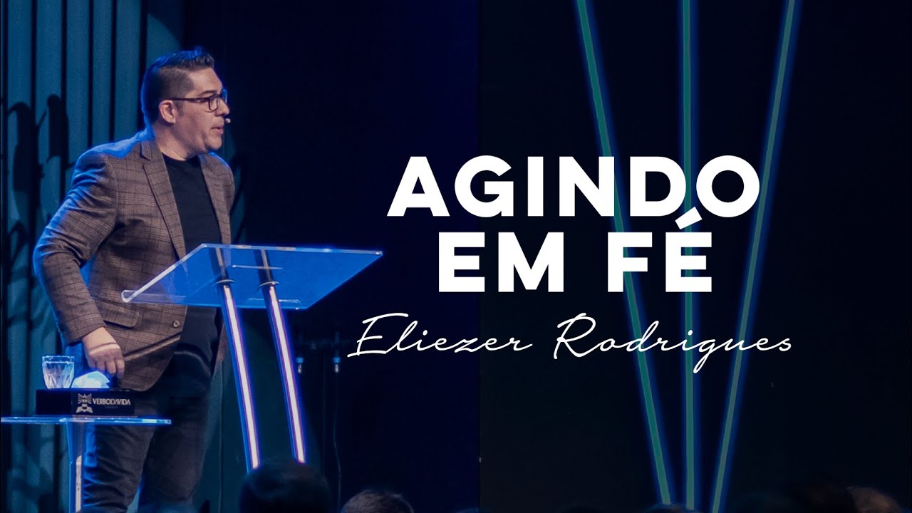 AGINDO EM FÉ  - Eliezer Rodrigues