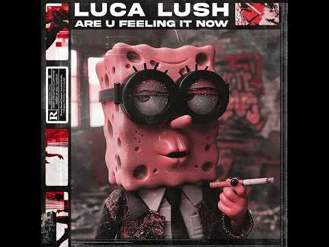 LUCA LUSH - SPONGEBOB (are u feeling it now)
