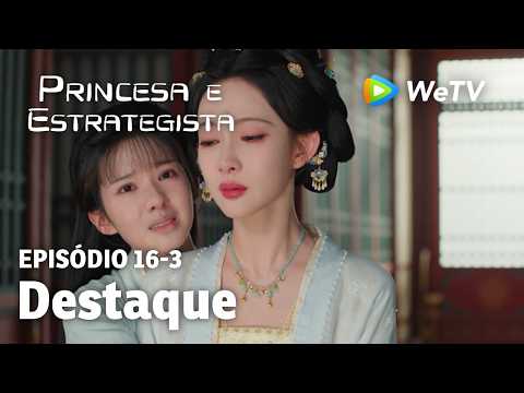 【Princesa e Estrategista】EP16-3｜Destaque | Li Yun Rui e Meng Zi Yi | WeTV