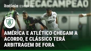 EM COMUM ACORDO, ATLÉTICO E AMÉRICA PEDEM ARBITRAGEM DE OUTRO ESTADO PARA O CLÁSSICO