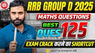 RRB Group D 2025 Maths | Best 125 Questions🔥 | Exam Crack करने का Best Shortcut | Aditya Ranjan Sir