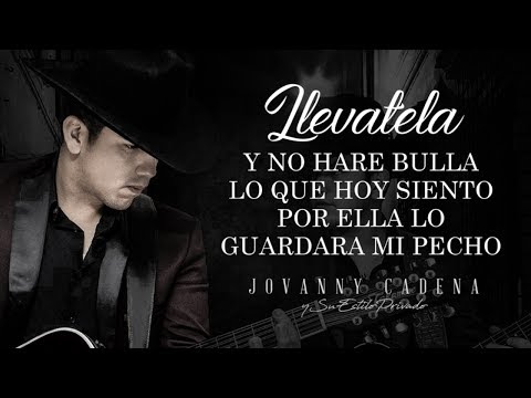 (LETRA) ¨LLEVATELA¨ - Jovanny Cadena Y Su Estilo Privado (Lyric Video)