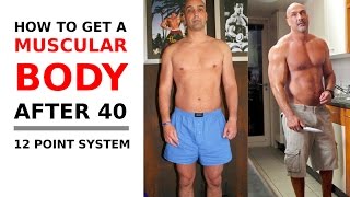 How to get a muscular body after 40 - 12 point system