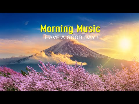 Good Morning Music - Uplifting, Inspiring & Motivational - Meditation Music With Positive Energy
