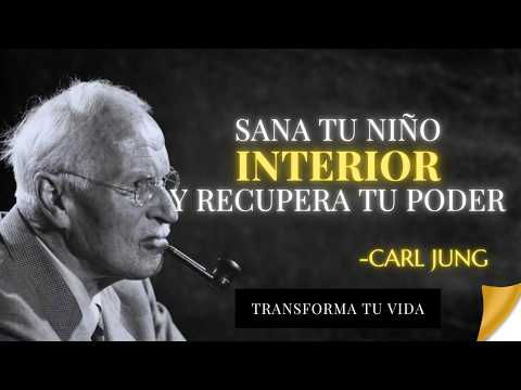 El PROCESO de CURAR tu NIÑO INTERIOR para RECUPERAR tu PODER - Carl Jung
