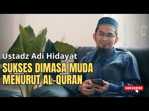 Ustadz Adi Hidayat - Sukses Di Masa Muda Menurut Al-Quran - Pengingat Diri EP.1