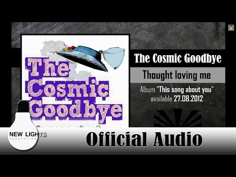 The Cosmic Goodbye - Thought loving me