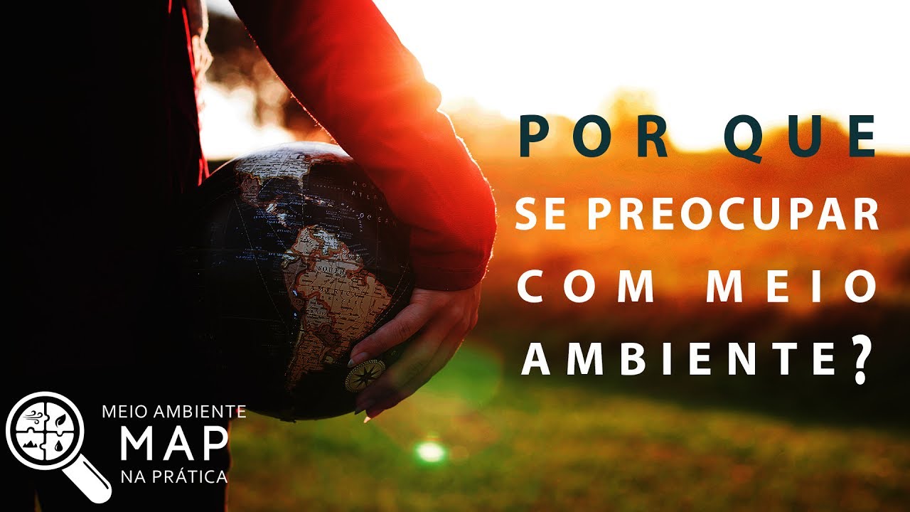 Meio Ambiente Muito Além da "Modinha"... O Por que se Preocupar com as Questões Ambientais?