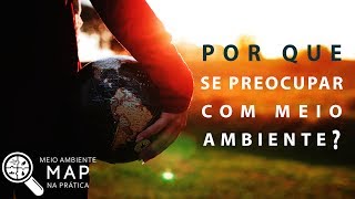 Meio Ambiente Muito Além da "Modinha"... O Por que se Preocupar com as Questões Ambientais?