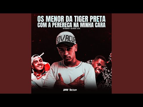 Os Menor da Tiger Preta Com a Perereca na Minha Cara