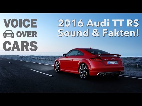 2016 Audi TT RS Weltpremiere Fakten Beschleunigung Sound Voice over Cars News