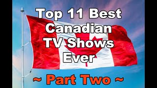 Top 11 Best Canadian TV Shows Ever: Part 02