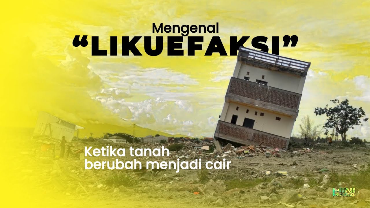 Dasyatnya LIKUIFAKSI & bagaimana bencana itu bisa terjadi