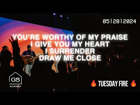 You’re Worthy of My Praise, I Give You My Heart, I Surrender, Draw Me Close | G5 Worship