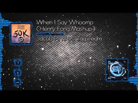 Jacob Plant vs. Tag Team - When I Say Whoomp (Henry Fong Mashup) [Free Download Pack]