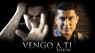 Falkon - Vengo a ti (Official Video) Jose Pablo Campos