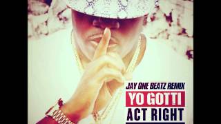 Yo Gotti - Act Right (Remix) (Feat. Young Jeezy &amp; YG) (Prod. By Jay One Beatz)