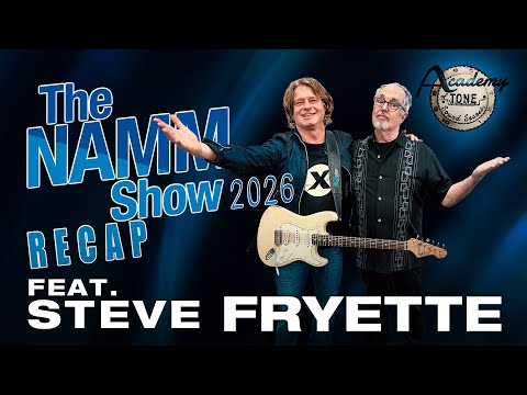 Academy of Tone #297: NAMM Recap feat. Steve Fryette!