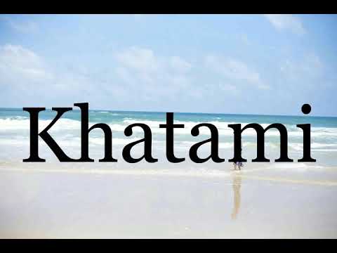How To Pronounce Khatami🌈🌈🌈🌈🌈🌈Pronunciation Of Khatami