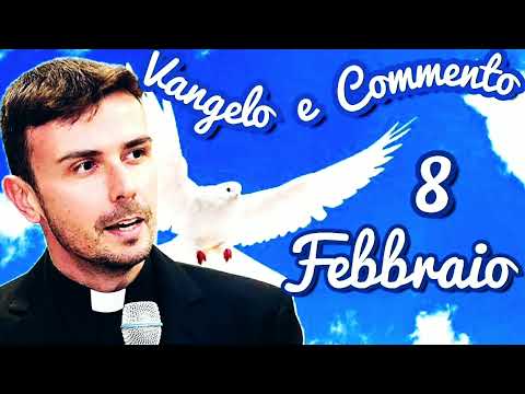 VANGELO del GIORNO 8 Febbraio e commento al vangelo di DON LUIGI MARIA EPICOCO
