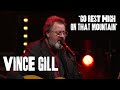 Vince Gill On No Small Endeavor Live Go Rest High On That Mountain