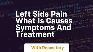 left side pain what is causes symptoms and treatment