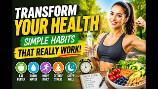 Transform Your Health Simple Habits That Really Work! (8 Minutes)