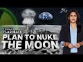 Why did America Try to Nuke the Moon? | Flashback with Palki Sharma