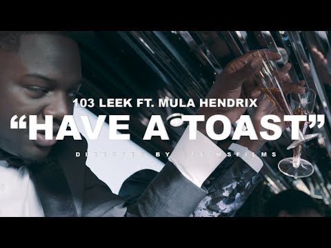 103 Leek & Mula Hendrix “Have A Toast" | Shot by @TSIMSFILMS