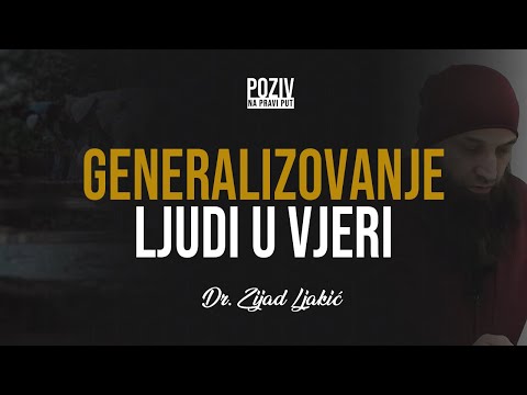 GENERALIZOVANJE LJUDI U VJERI -  Dr. Zijad Ljakić ᴴᴰ┇Poziv na pravi put