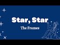 Star, Star - The Frames, Glen Hansard (Lyrics)