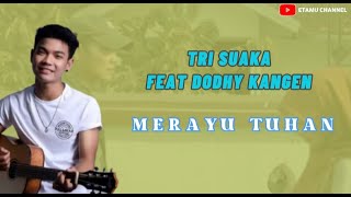 Download lagu Merayu Tuhan-Tri Suaka Ft. Dodhy Kangen(Lirik) mp3