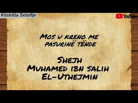 Mos u kreno me pasurinë tënde! Shejh Ibn Uthejmin Allahu e mëshiroftë