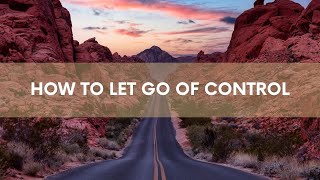 How to Let Go of Control