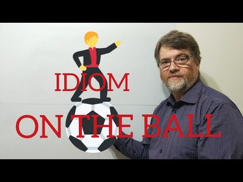 English Tutor Nick P  Idioms (237) On the Ball