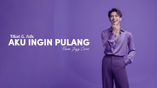 Download lagu EBIET G. ADE - AKU INGIN PULANG (1996) | FUSION JAZZ #NNMRequest @murottalpendek7621 mp3