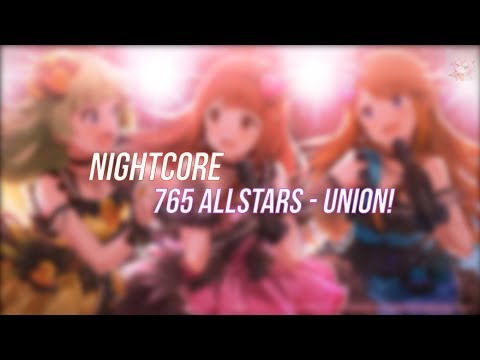 NIghtcore - UNION! [765 Million ALLSTARS]