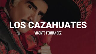 Vicente Fernández - Los Cazahuates (LETRA)