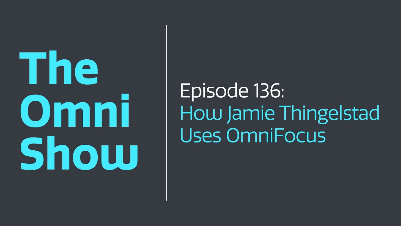 The Omni Show - Ep 136 - How Jamie Thingelstad Uses OmniFocus